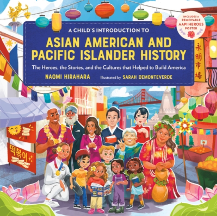 A Child’s Introduction to Asian American and Pacific Islander History: The Heroes, the Stories, and the Cultures that Helped to Build America